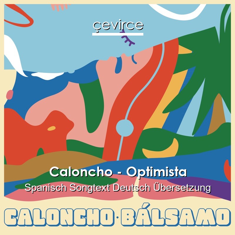 Caloncho – Optimista Spanisch Songtext Deutsch Übersetzung