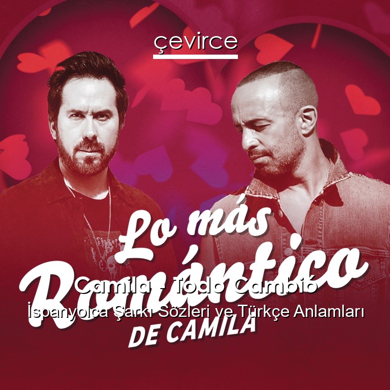 Camila – Todo Cambió İspanyolca Şarkı Sözleri Türkçe Anlamları