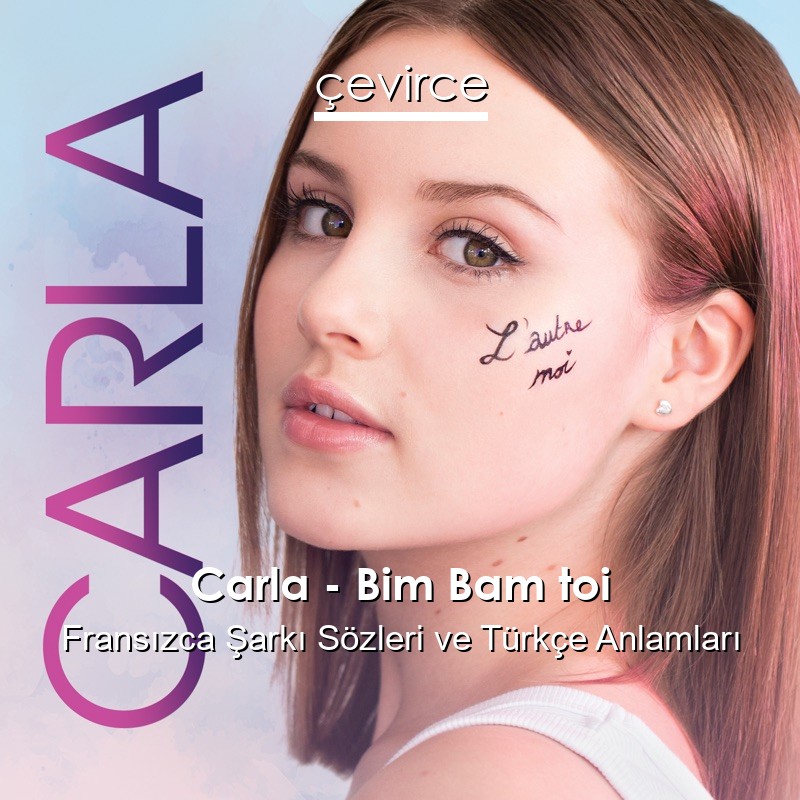 Carla – Bim Bam toi Fransızca Şarkı Sözleri Türkçe Anlamları