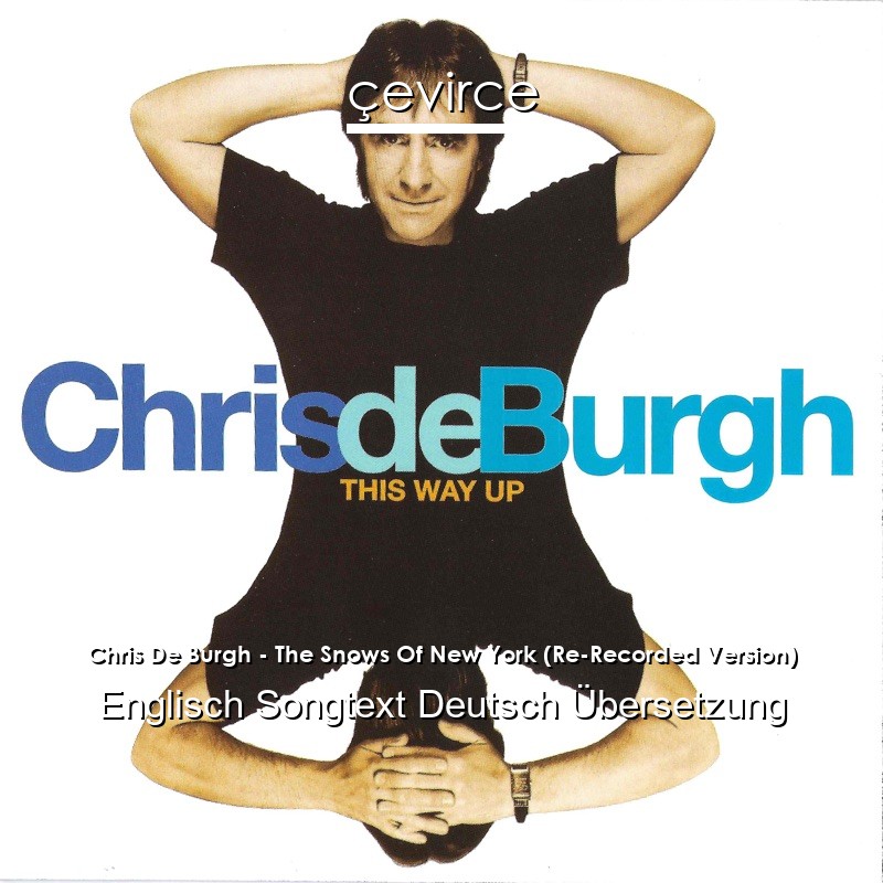 Chris De Burgh – The Snows Of New York (Re-Recorded Version) Englisch Songtext Deutsch Übersetzung