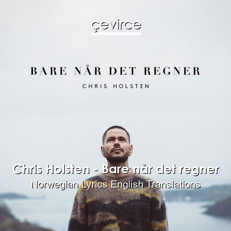 Chris Holsten – Bare når det regner Norwegian Lyrics English Translations