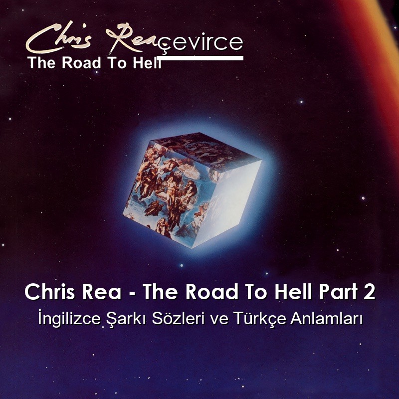 Chris Rea – The Road To Hell Part 2 İngilizce Şarkı Sözleri Türkçe Anlamları