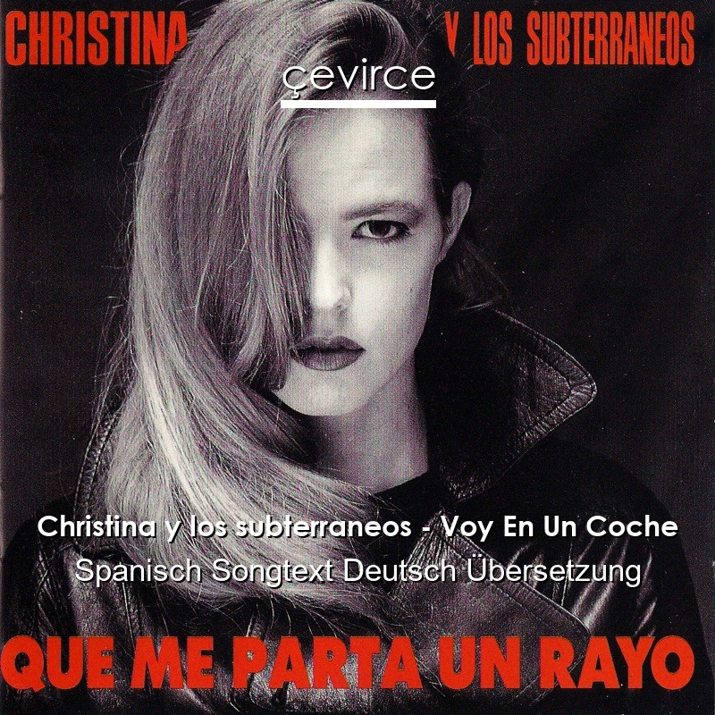 Christina y los subterraneos – Voy En Un Coche Spanisch Songtext Deutsch Übersetzung