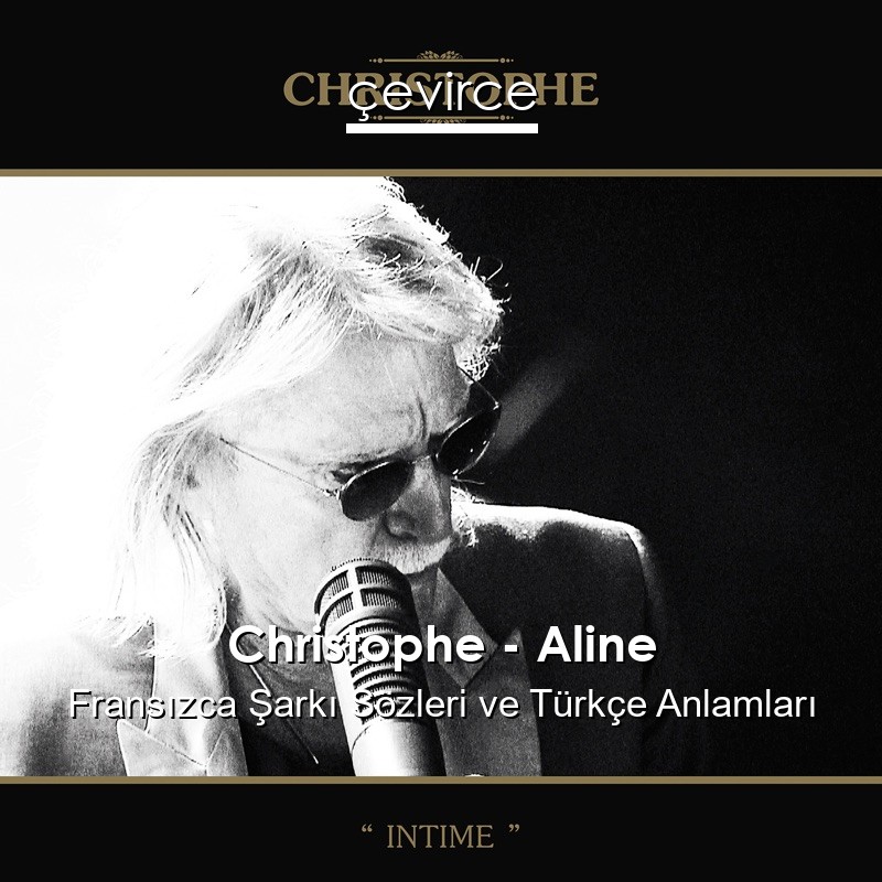 Christophe – Aline Fransızca Şarkı Sözleri Türkçe Anlamları