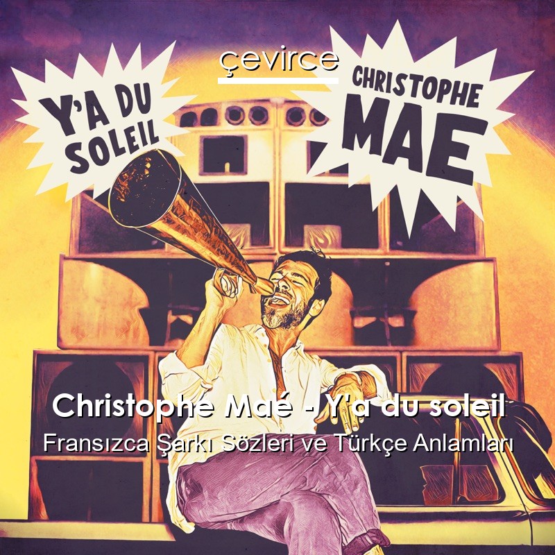 Christophe Maé – Y’a du soleil Fransızca Şarkı Sözleri Türkçe Anlamları