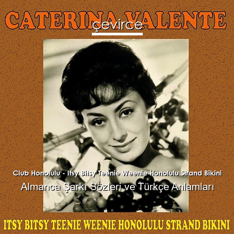 Club Honolulu – Itsy Bitsy Teenie Weenie Honolulu Strand Bikini Almanca Şarkı Sözleri Türkçe Anlamları