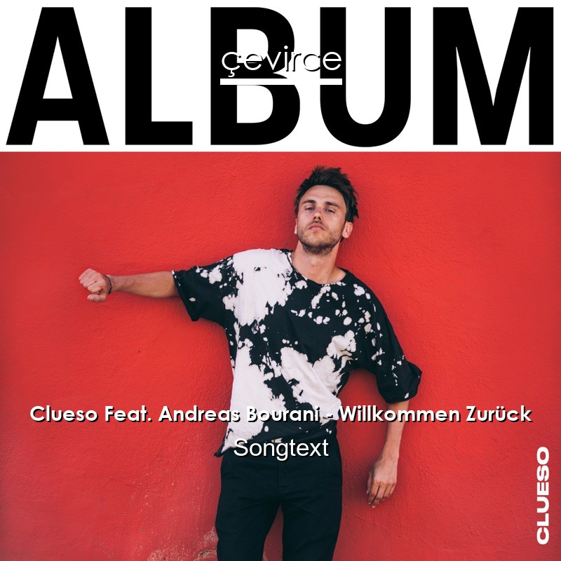 Clueso Feat. Andreas Bourani – Willkommen Zurück Songtext