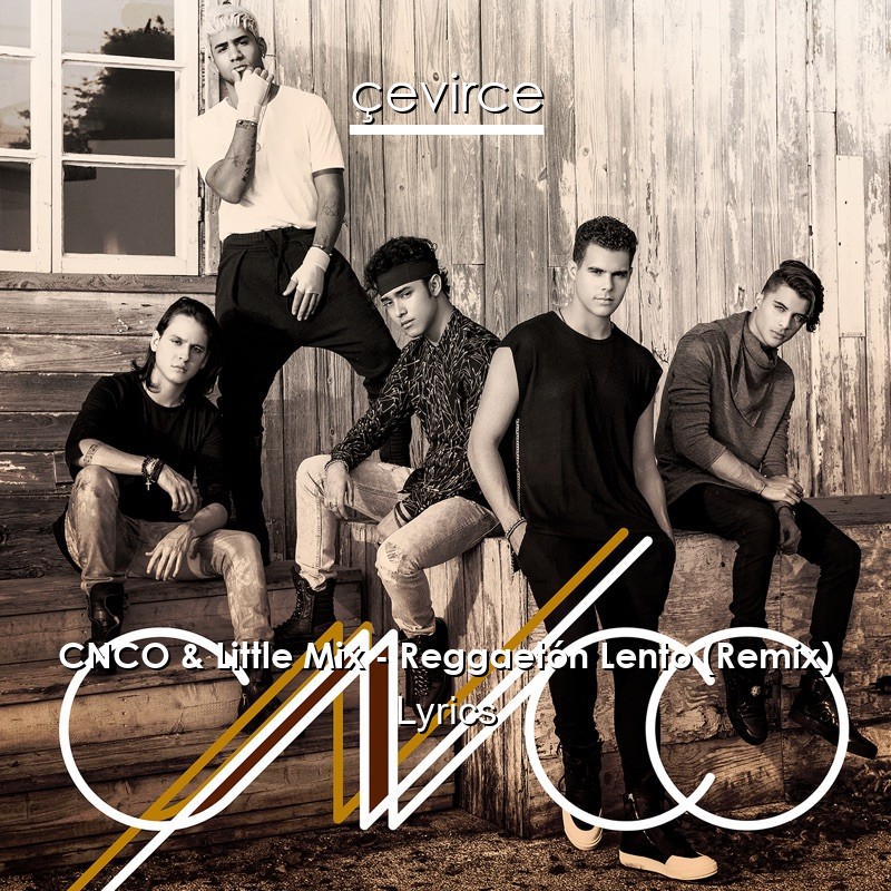 CNCO & Little Mix – Reggaetón Lento (Remix) Lyrics