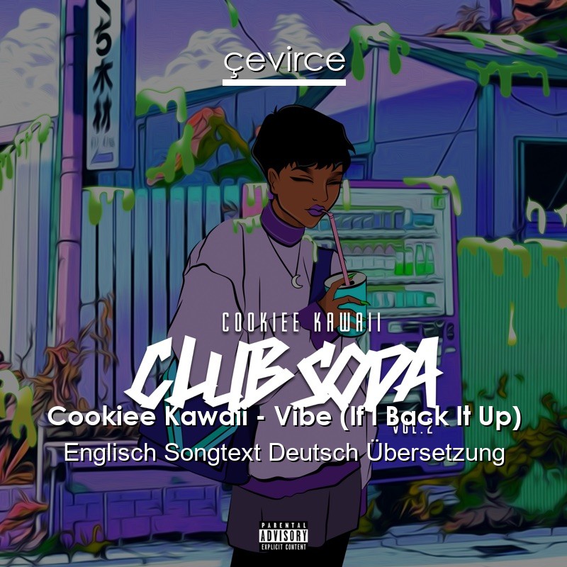 Cookiee Kawaii – Vibe (If I Back It Up) Englisch Songtext Deutsch Übersetzung