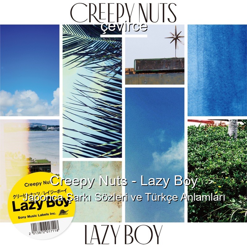 Creepy Nuts – Lazy Boy Japonca Şarkı Sözleri Türkçe Anlamları