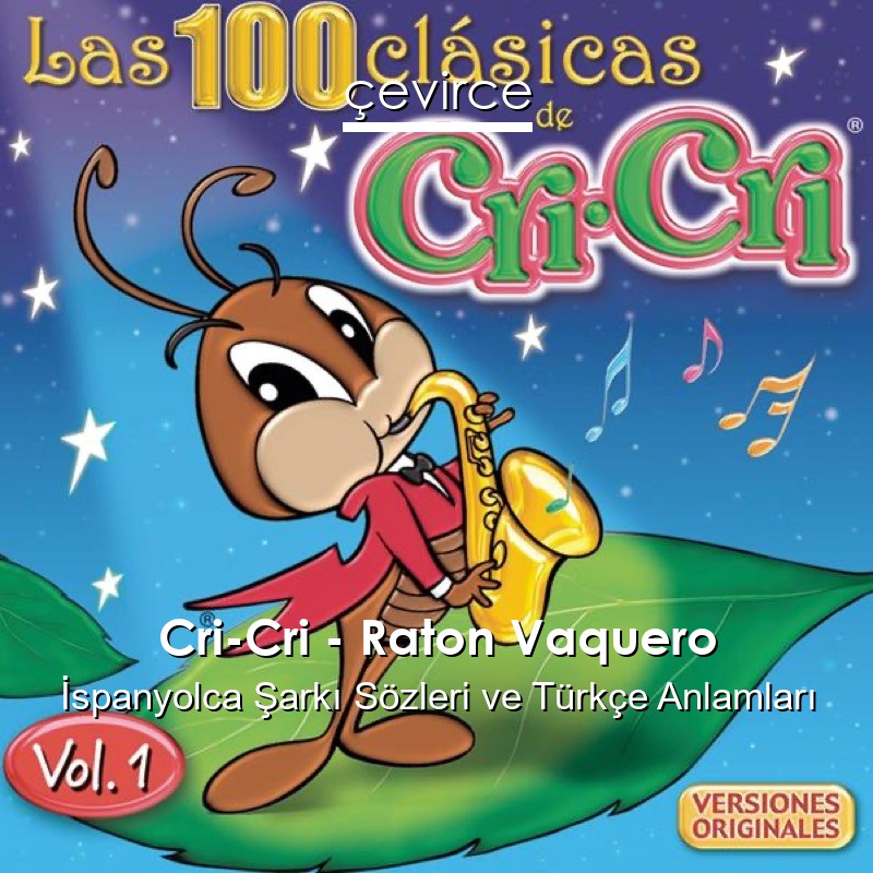 Cri-Cri – Raton Vaquero İspanyolca Şarkı Sözleri Türkçe Anlamları