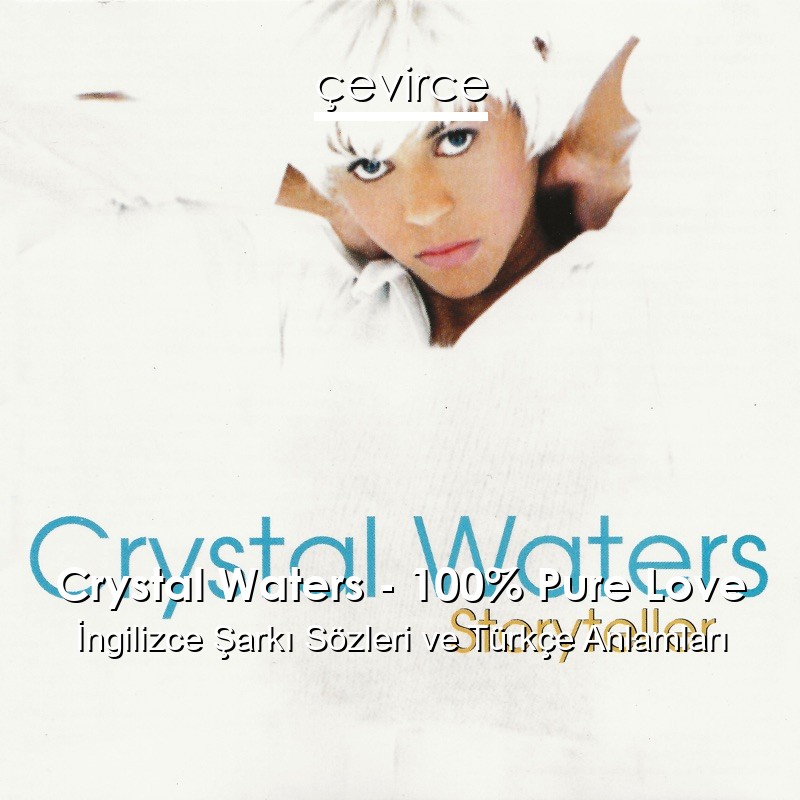 Crystal Waters – 100% Pure Love İngilizce Şarkı Sözleri Türkçe Anlamları