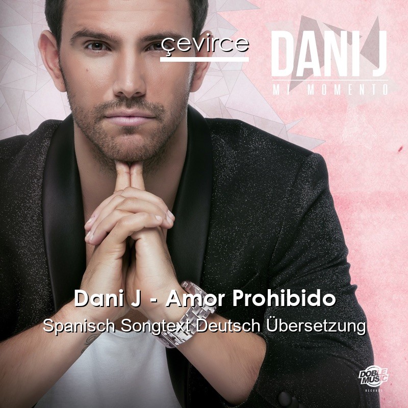 Dani J – Amor Prohibido Spanisch Songtext Deutsch Übersetzung