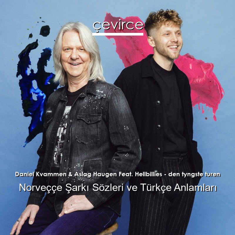 Daniel Kvammen & Aslag Haugen Feat. Hellbillies – den tyngste turen Norveççe Şarkı Sözleri Türkçe Anlamları