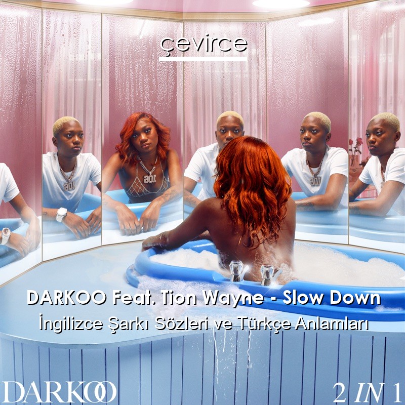 DARKOO Feat. Tion Wayne – Slow Down İngilizce Şarkı Sözleri Türkçe Anlamları