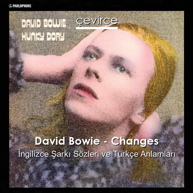 David Bowie – Changes İngilizce Şarkı Sözleri Türkçe Anlamları