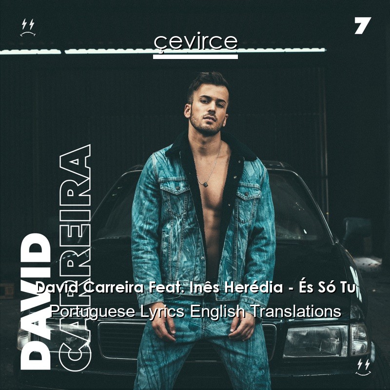 David Carreira Feat. Inês Herédia – És Só Tu Portuguese Lyrics English Translations