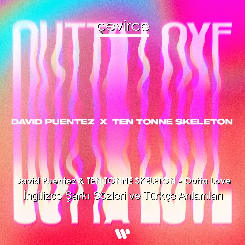 David Puentez & TEN TONNE SKELETON – Outta Love İngilizce Şarkı Sözleri Türkçe Anlamları