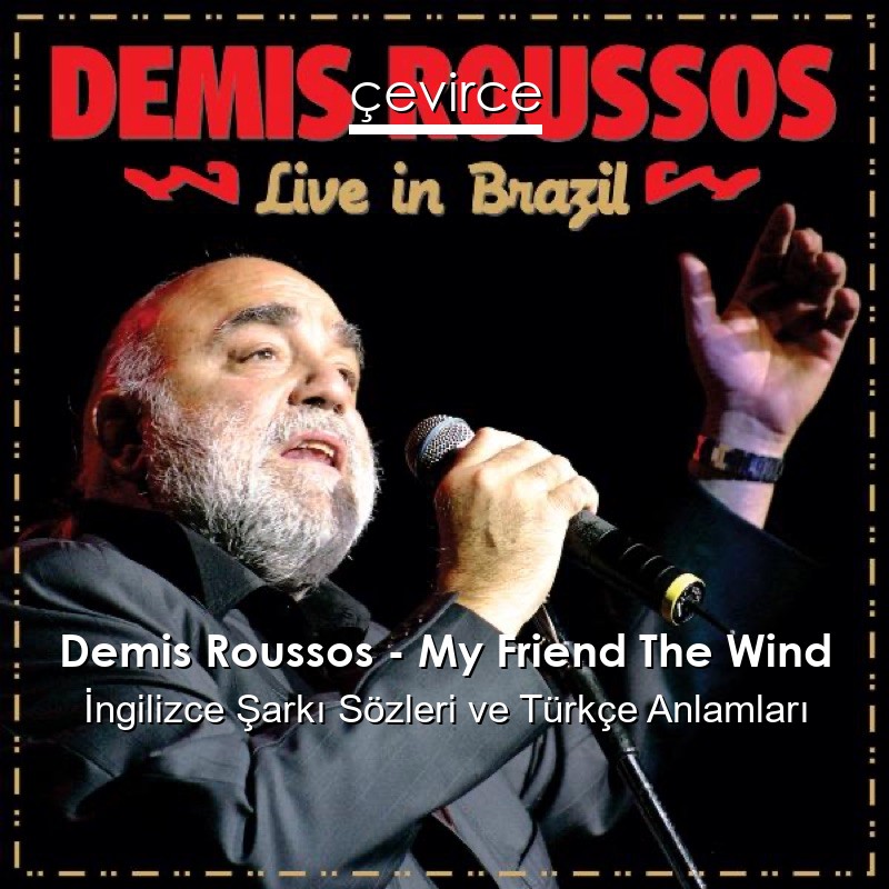 Demis Roussos – My Friend The Wind İngilizce Şarkı Sözleri Türkçe Anlamları