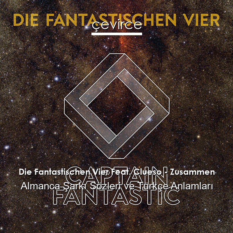 Die Fantastischen Vier Feat. Clueso – Zusammen Almanca Şarkı Sözleri Türkçe Anlamları