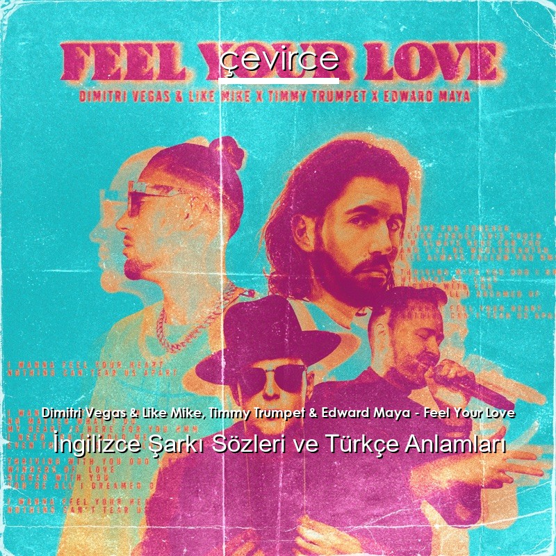 Dimitri Vegas & Like Mike, Timmy Trumpet & Edward Maya – Feel Your Love İngilizce Şarkı Sözleri Türkçe Anlamları