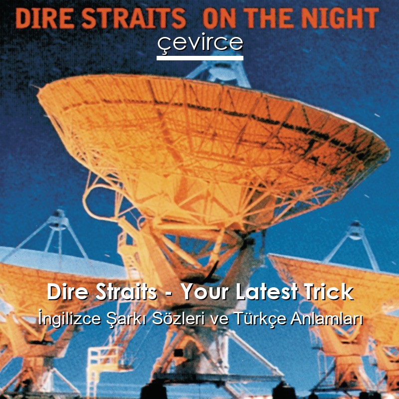 Dire Straits – Your Latest Trick İngilizce Şarkı Sözleri Türkçe Anlamları