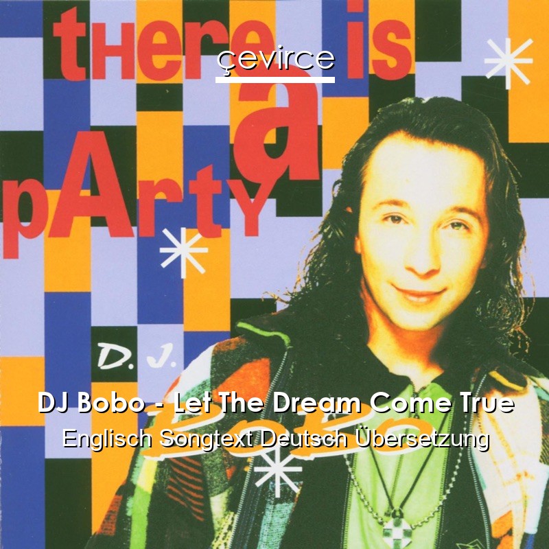 DJ Bobo – Let The Dream Come True Englisch Songtext Deutsch Übersetzung