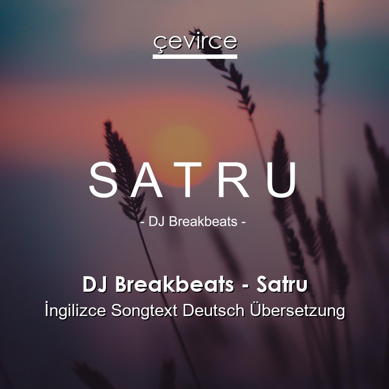 DJ Breakbeats – Satru  Songtext Deutsch Übersetzung