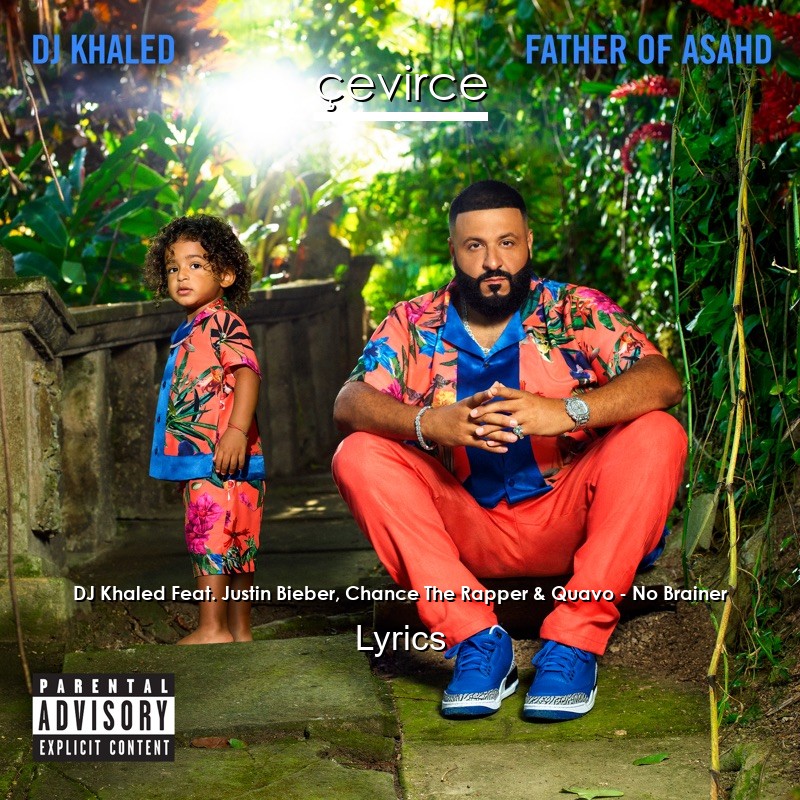 DJ Khaled Feat. Justin Bieber, Chance The Rapper & Quavo – No Brainer Lyrics