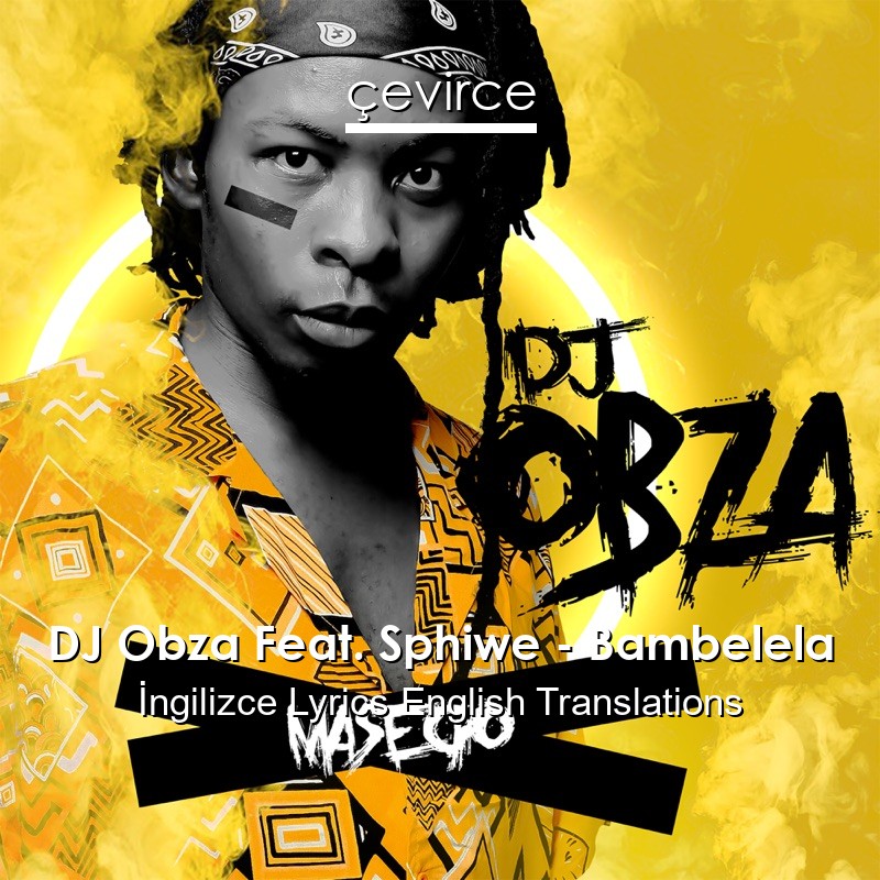 DJ Obza Feat. Sphiwe – Bambelela Lyrics English Translations