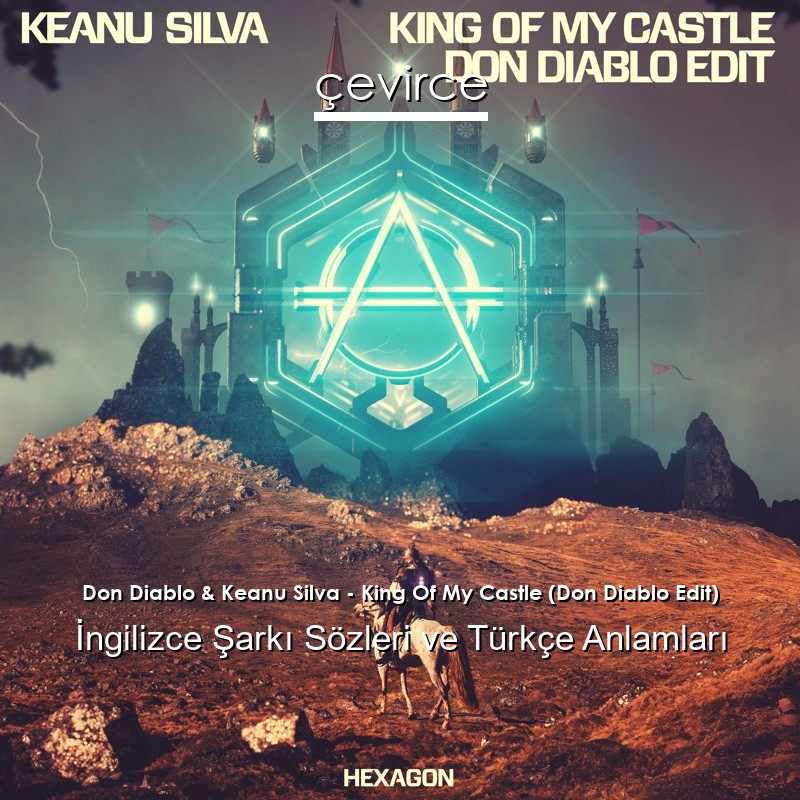 Don Diablo & Keanu Silva – King Of My Castle (Don Diablo Edit) İngilizce Şarkı Sözleri Türkçe Anlamları