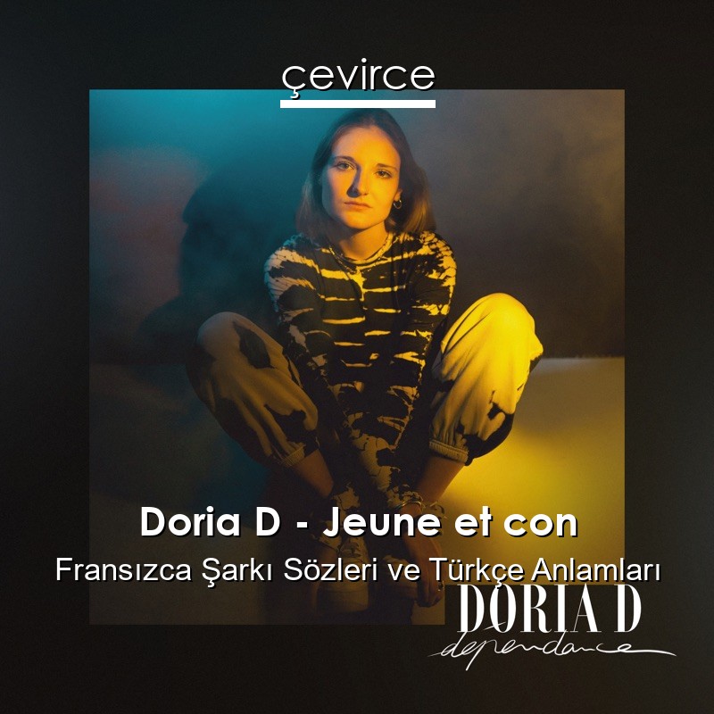 Doria D – Jeune et con Fransızca Şarkı Sözleri Türkçe Anlamları