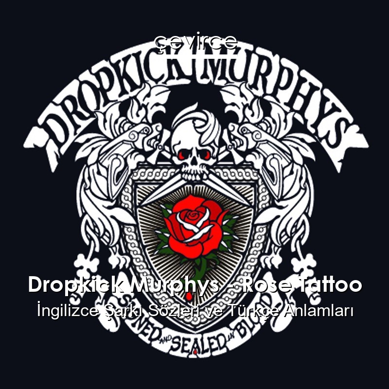 Dropkick Murphys – Rose Tattoo İngilizce Şarkı Sözleri Türkçe Anlamları