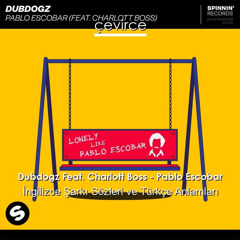 Dubdogz Feat. Charlott Boss – Pablo Escobar İngilizce Şarkı Sözleri Türkçe Anlamları