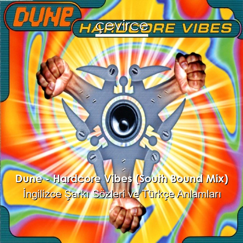 Dune – Hardcore Vibes (South Bound Mix) İngilizce Şarkı Sözleri Türkçe Anlamları