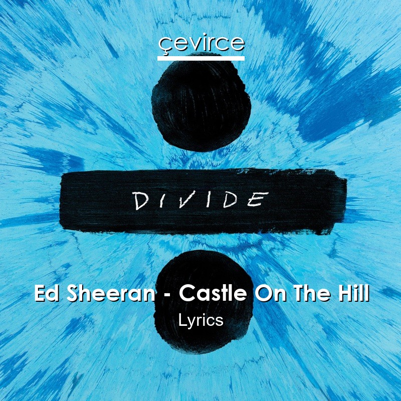 Ed Sheeran – Castle On The Hill Lyrics