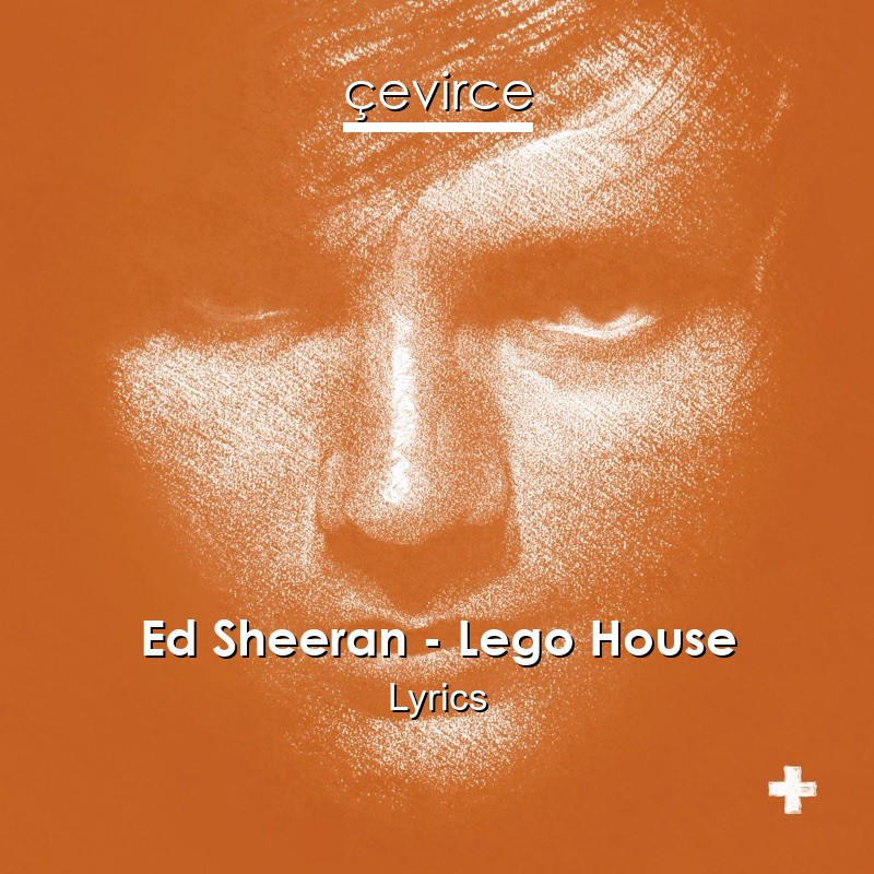 Ed Sheeran – Lego House Lyrics
