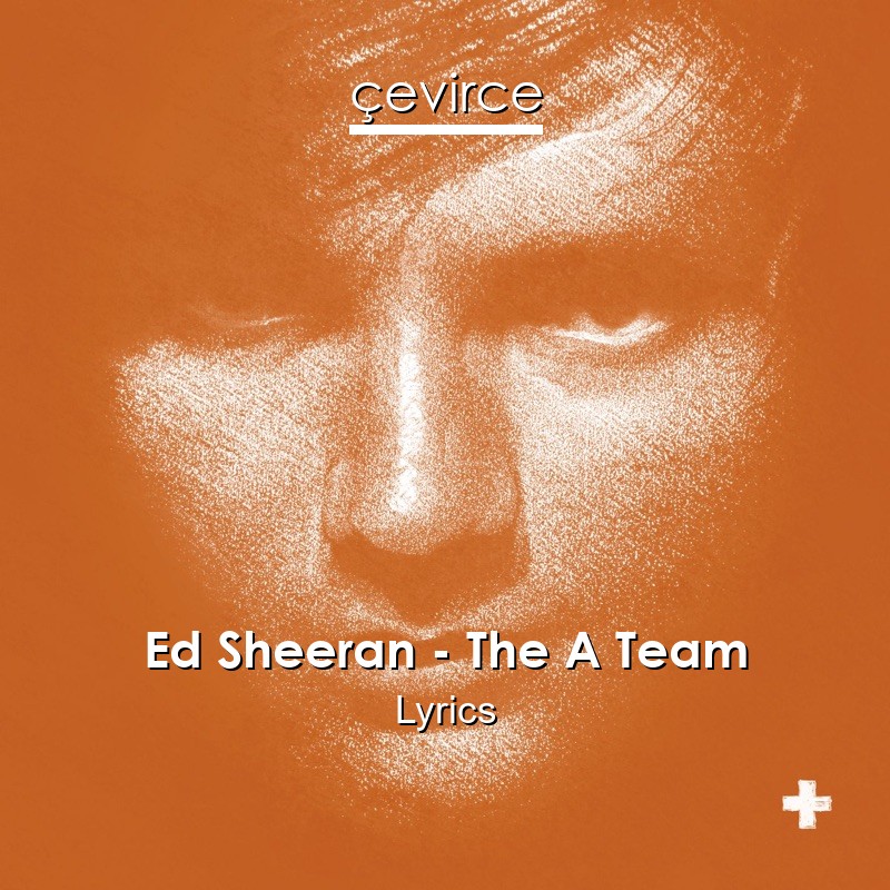 Ed Sheeran – The A Team Lyrics