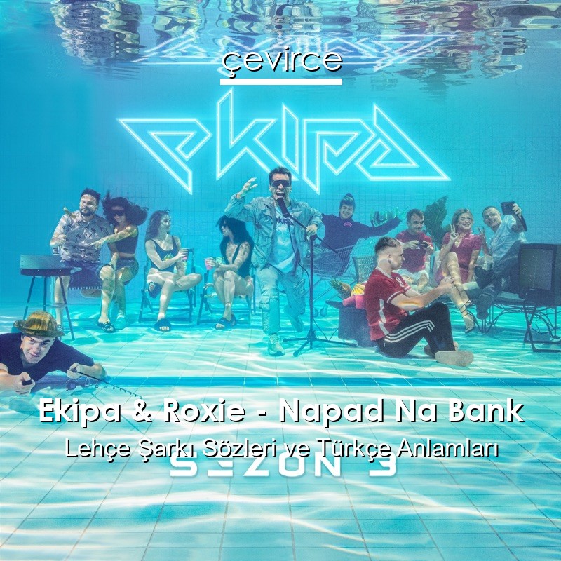 Ekipa & Roxie – Napad Na Bank Lehçe Şarkı Sözleri Türkçe Anlamları