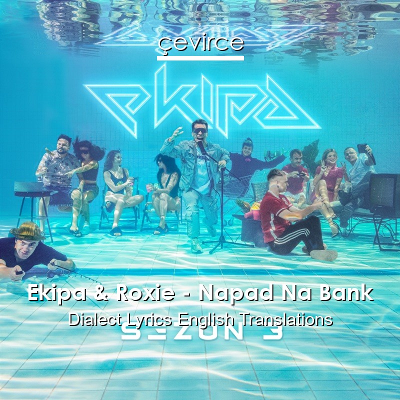 Ekipa & Roxie – Napad Na Bank Dialect Lyrics English Translations