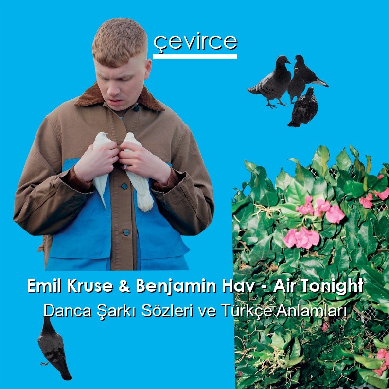 Emil Kruse & Benjamin Hav – Air Tonight Danca Şarkı Sözleri Türkçe Anlamları
