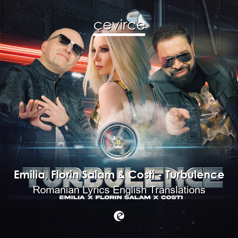 Emilia, Florin Salam & Costi – Turbulence Romanian Lyrics English Translations