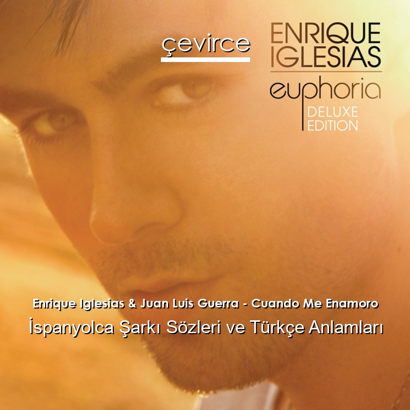 Enrique Iglesias & Juan Luis Guerra – Cuando Me Enamoro İspanyolca Şarkı Sözleri Türkçe Anlamları