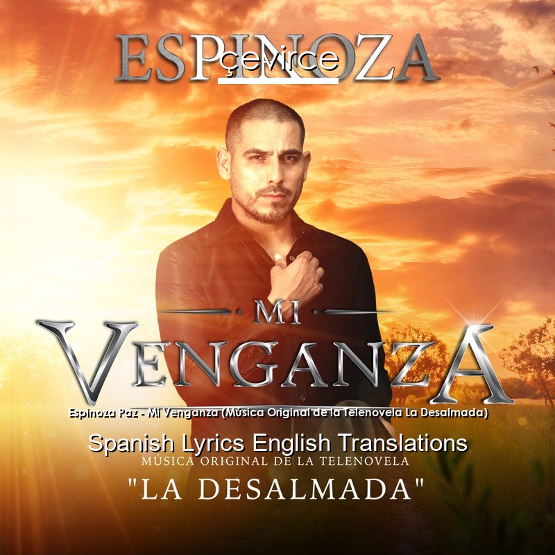 Espinoza Paz – Mi Venganza (Música Original de la Telenovela La Desalmada) Spanish Lyrics English Translations
