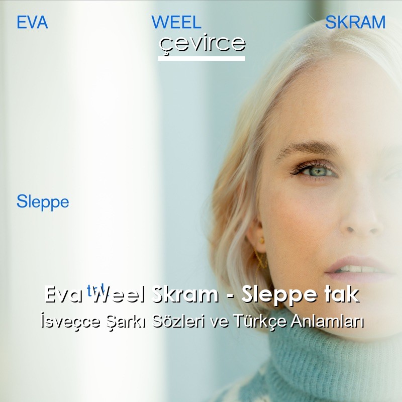 Eva Weel Skram – Sleppe tak İsveçce Şarkı Sözleri Türkçe Anlamları