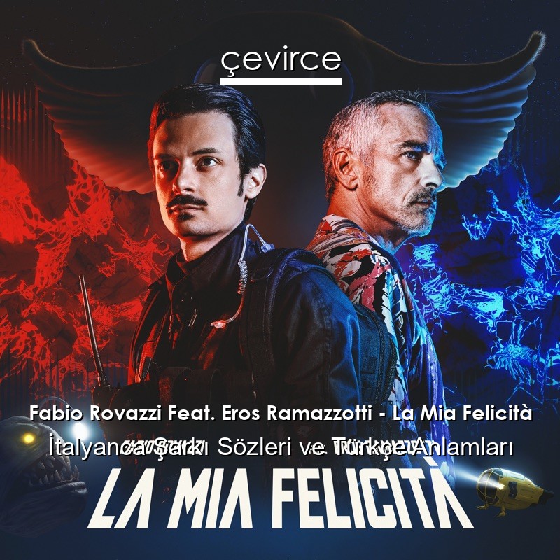 Fabio Rovazzi Feat. Eros Ramazzotti – La Mia Felicità İtalyanca Şarkı Sözleri Türkçe Anlamları