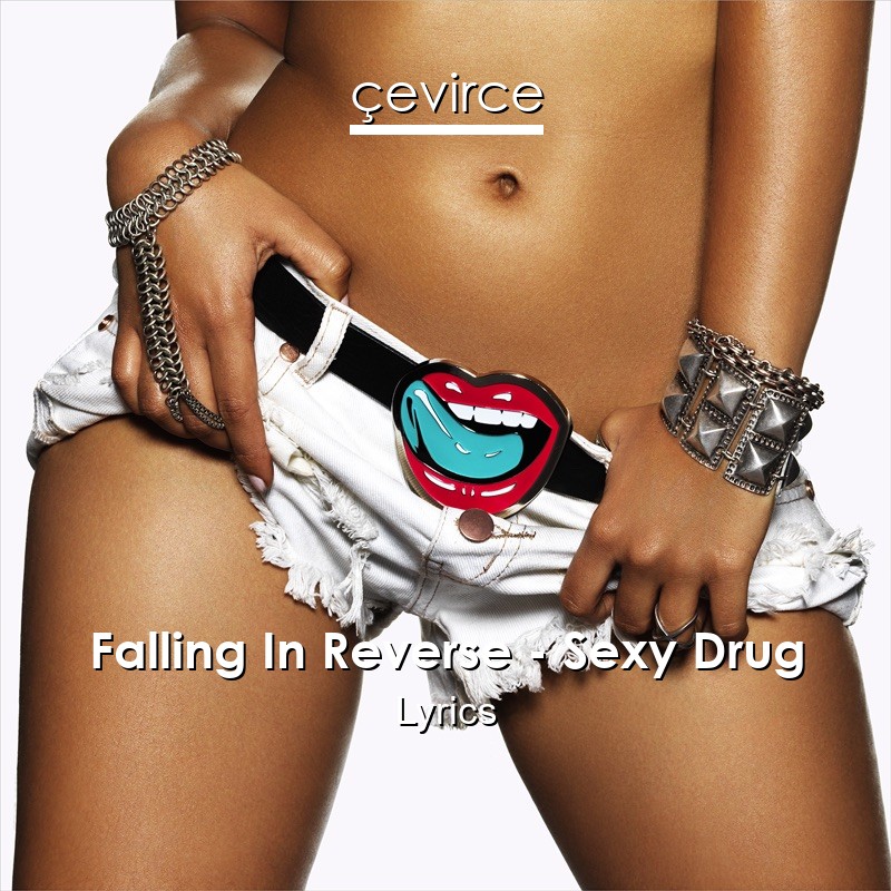 Falling In Reverse – Sexy Drug Lyrics