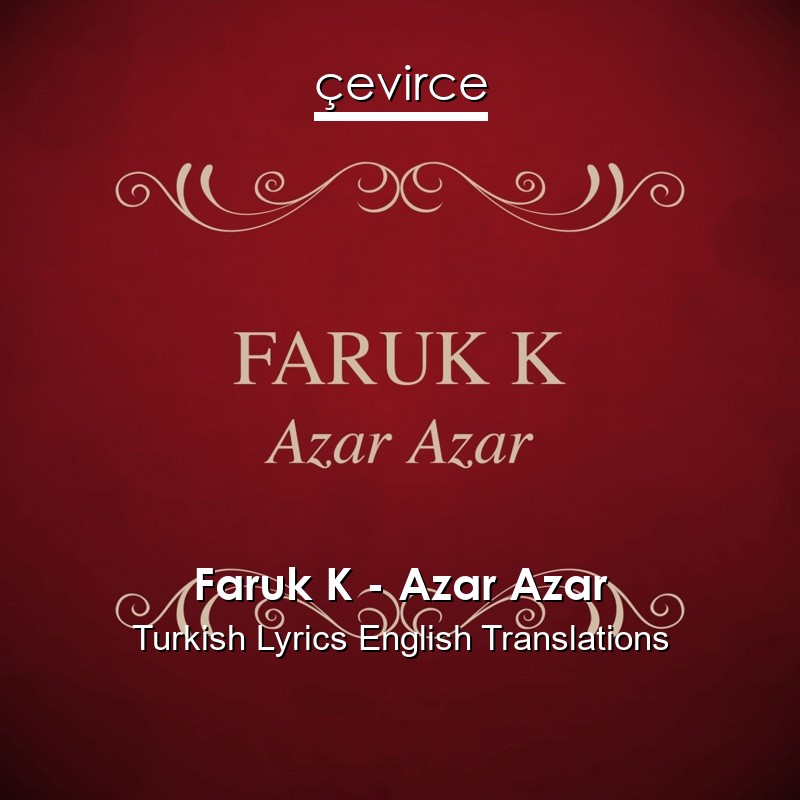 Faruk K – Azar Azar Turkish Lyrics English Translations