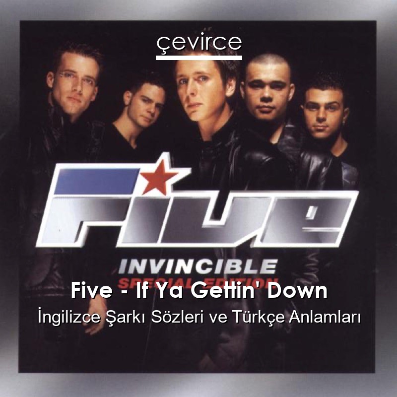 Five – If Ya Gettin’ Down İngilizce Şarkı Sözleri Türkçe Anlamları