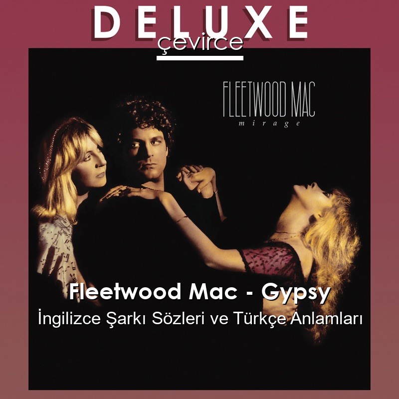 Fleetwood Mac – Gypsy İngilizce Şarkı Sözleri Türkçe Anlamları